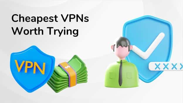 Cheapest VPNs Worth Trying