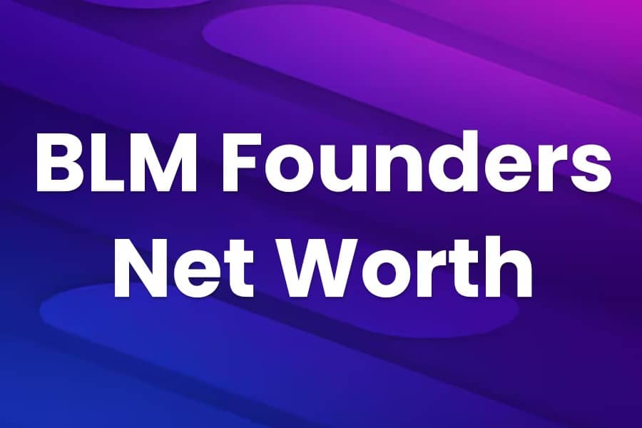 BLM Founders Net Worth
