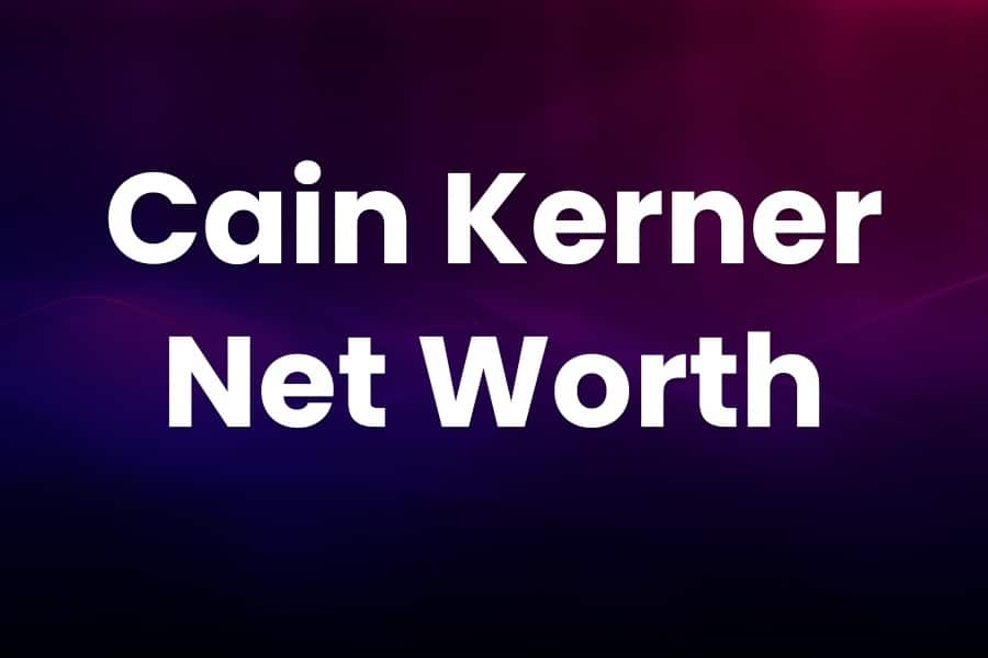 Cain Kerner Net Worth
