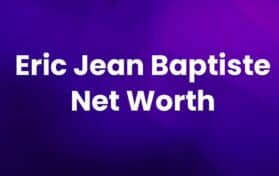 Eric Jean Baptiste Net Worth
