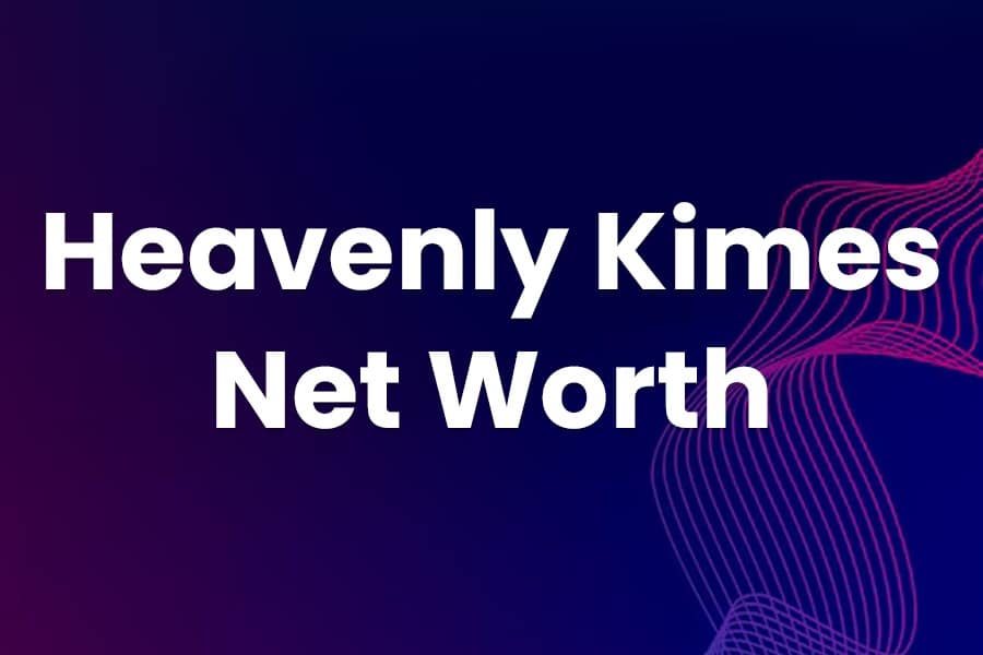 Heavenly Kimes Net Worth