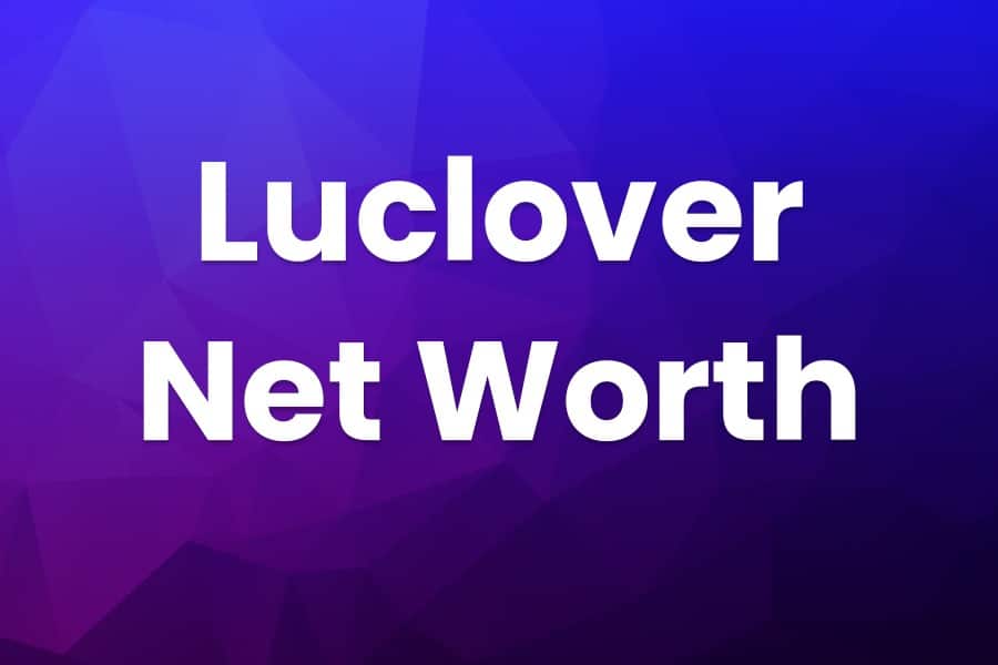 Luclover Net Worth