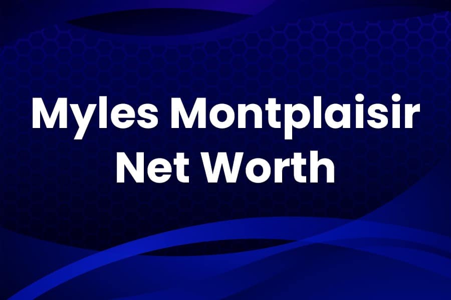 Myles Montplaisir Net Worth