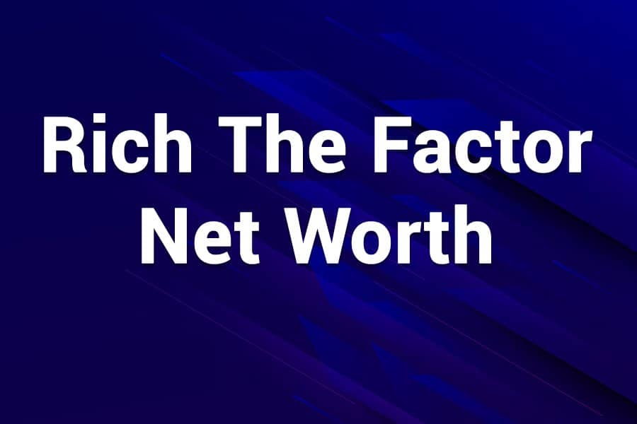 Rich The Factor Net Worth
