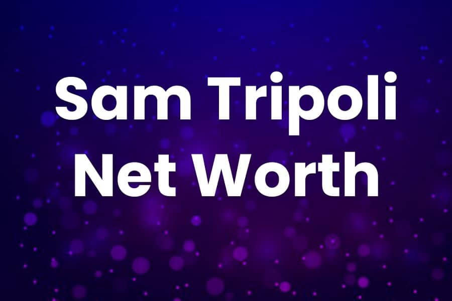 Sam Tripoli Net Worth