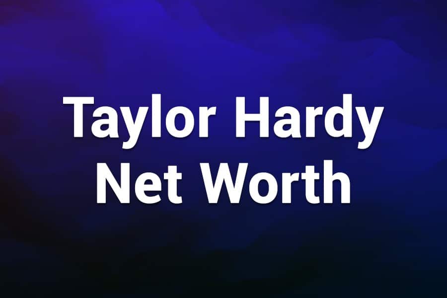 Taylor Hardy Net Worth