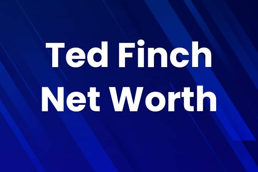 Ted Finch Net Worth