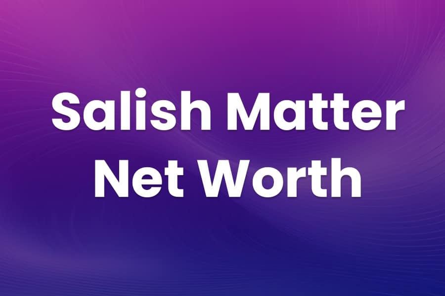 salish matter net worth